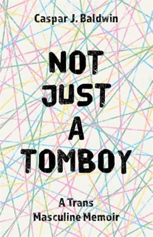 Bild des Verkufers fr Not Just a Tomboy : A Trans Masculine Memoir zum Verkauf von GreatBookPrices