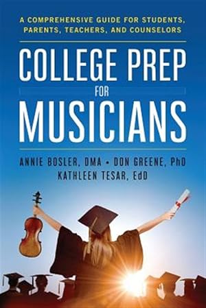 Immagine del venditore per College Prep for Musicians : A Comprehensive Guide for Students, Parents, Teachers, and Counselors venduto da GreatBookPrices