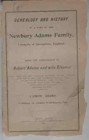 Bild des Verkufers fr Genealogy and history of a part of the Newbury Adams family, Formerly of Devonshire, England, being the descendants of Robert Adams and wife Eleanor zum Verkauf von ABookLegacy, Mike and Carol Smith