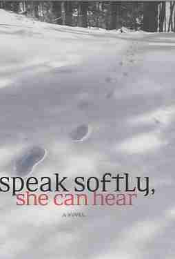 Seller image for Speak Softly, She Can Hear A Novel for sale by ABookLegacy, Mike and Carol Smith