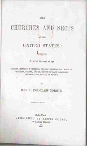 Seller image for The Churches and Sects of the United States Containing A Brief Account of the Origin, History, Doctrines, Church Government, Mode of Worship, Usages, and Statistics of Each Religious Denomination, So Far As Known for sale by ABookLegacy, Mike and Carol Smith