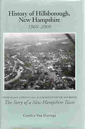 Seller image for History of Hillsborough, New Hampshire, 1960-2000 Upper village, lower village, Hillsborough center, and bridge : the story of a New Hampshire town for sale by ABookLegacy, Mike and Carol Smith