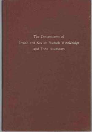 The descendants of Josiah and Keziah Nichols Wooldridge and their ancestors