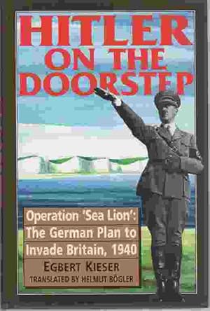 Imagen del vendedor de Hitler on the Doorstep Operation 'Sea Lion' : The German Plan to Invade Britain, 1940 a la venta por ABookLegacy, Mike and Carol Smith