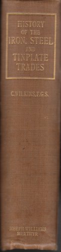 The history of the iron, steel, tinplate and . other trades of Wales With descriptive sketches of...