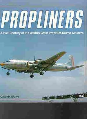 Propliners A Half-Century of the World's Great Propeller-Driven Airliners