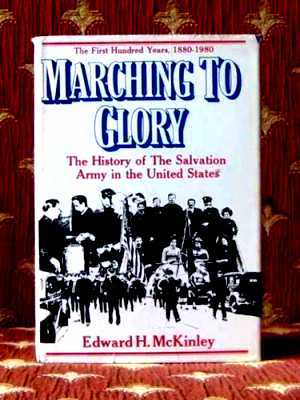 Marching to Glory, the History of the Salvation Army in the United States of America, 1880-1980 (...