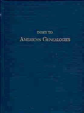 Seller image for Index to American Genealogies and to Material Contained in All Works as Town Histories, County Histories, Local Histories, Historical Society Publications, Biographies, Historical Periodicals, and Kindred Works for sale by ABookLegacy, Mike and Carol Smith