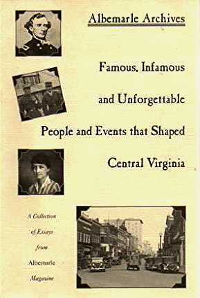 Imagen del vendedor de Albemarle Archives Famous, Infamous and Unforgettable People and Events that Shaped Central Virginia, Volume 1 a la venta por ABookLegacy, Mike and Carol Smith