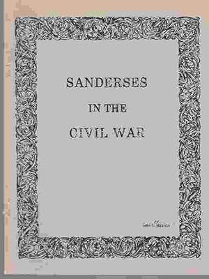 Sanderses in the Civil War A monograph prepared in celebration of the occasion of the second Sand...