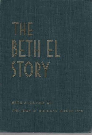 Image du vendeur pour The Beth El story, With a history of the Jews in Michigan before 1850, mis en vente par ABookLegacy, Mike and Carol Smith