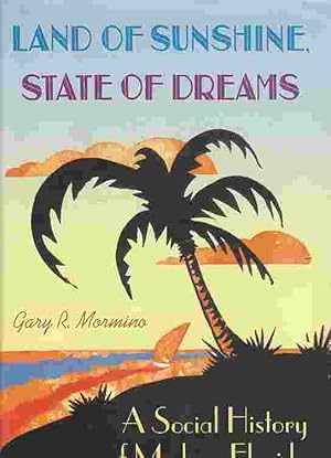 Land of Sunshine, State of Dreams A Social History of Modern Florida (Author Signed)