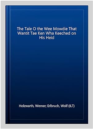 Bild des Verkufers fr The Tale O the Wee Mowdie That Wantit Tae Ken Wha Keeched on His Heid -Language: scots zum Verkauf von GreatBookPrices