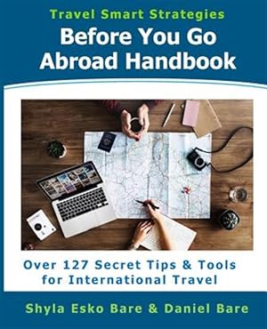 Bild des Verkufers fr Before You Go Abroad Handbook : Over 127 Secret Tips & Tools for International Travel zum Verkauf von GreatBookPrices