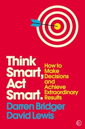 Immagine del venditore per Think Smart, Act Smart : How to Make Decisions and Achieve Extraordinary Results venduto da GreatBookPrices