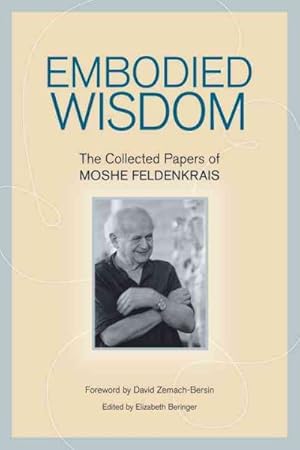 Seller image for Embodied Wisdom : The Collected Papers of Moshe Feldenkrais for sale by GreatBookPrices