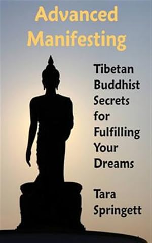 Seller image for Advanced Manifesting : Tibetan Buddhist Secrets for Fulfilling Your Dreams for sale by GreatBookPrices