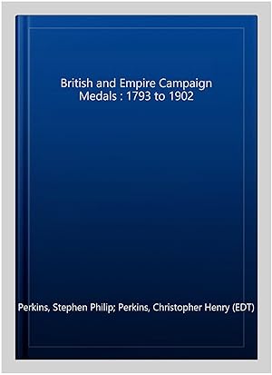 Imagen del vendedor de British and Empire Campaign Medals : 1793 to 1902 a la venta por GreatBookPrices