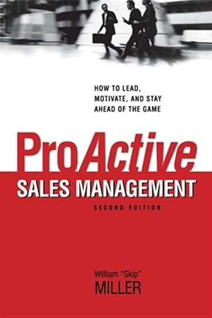 Seller image for Proactive Sales Management : How to Lead, Motivate, and Stay Ahead of the Game for sale by GreatBookPrices