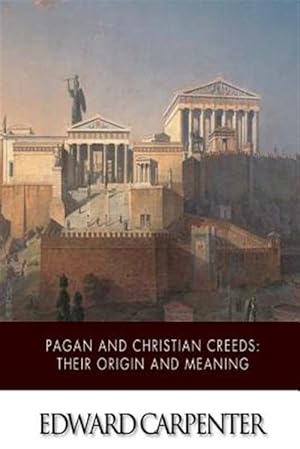 Bild des Verkufers fr Pagan and Christian Creeds : Their Origin and Meaning zum Verkauf von GreatBookPrices