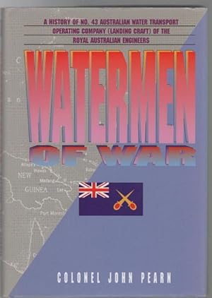 Image du vendeur pour Watermen Of War. A history of No. 43 Australian Water Transport Operating Company (Landing Craft) A. I. F., of the Royal Australian Engineers. mis en vente par Time Booksellers