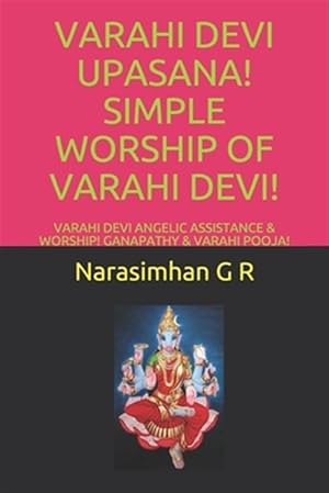 Seller image for Varahi Devi Upasana! Simple Worship of Varahi Devi!: Varahi Devi Angelic Assistance & Worship! Ganapathy & Varahi Pooja! for sale by GreatBookPrices