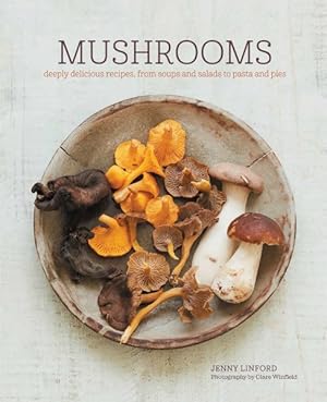 Seller image for Mushrooms : Deeply Delicious Recipes, from Soups and Salads to Pasta and Pies for sale by GreatBookPrices