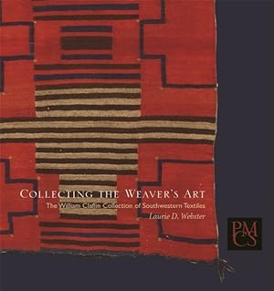 Seller image for Collecting the Weaver's Art : The William Claflin Collection of Southwestern Textiles for sale by GreatBookPrices