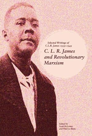 Seller image for C. L. R. James and Revolutionary Marxism : Selected Writings of C.L.R. James 1939-1949 for sale by GreatBookPrices