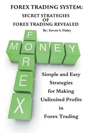 Seller image for Forex Trading System: Secret Strategies of Forex Trading Revealed: Simple and Easy Strategies for Making Unlimited Profits in Forex Trading for sale by GreatBookPrices