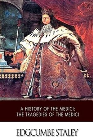 Bild des Verkufers fr History of the Medici : The Tragedies of the Medici zum Verkauf von GreatBookPrices