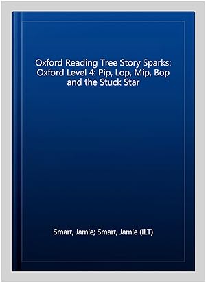 Seller image for Oxford Reading Tree Story Sparks: Oxford Level 4: Pip, Lop, Mip, Bop and the Stuck Star for sale by GreatBookPrices