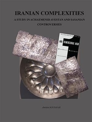 Seller image for IRANIAN COMPLEXITIES: A STUDY IN ACHAEMENID, AVESTAN, AND SASANIAN CONTROVERSIES for sale by GreatBookPrices