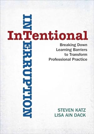 Image du vendeur pour Intentional Interruption : Breaking Down Learning Barriers to Transform Professional Practice mis en vente par GreatBookPrices