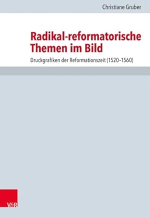 Bild des Verkufers fr Radikal-reformatorische Themen Im Bild : Druckgrafiken Der Reformationszeit (1520-1560) -Language: german zum Verkauf von GreatBookPrices