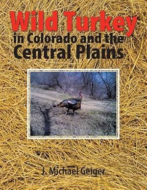 Bild des Verkufers fr Wild Turkey in Colorado and the Central Plains : Colorado and Surrounding States zum Verkauf von GreatBookPrices