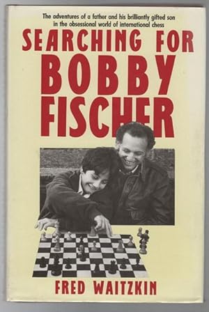 Seller image for Searching for Bobby Fischer. The Adventures Of A Father And His Brilliantly Gifted Son In The Obsessional World Of International Chess. for sale by Time Booksellers