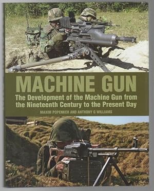 Bild des Verkufers fr Machine Gun The Development of the Machine Gun from the Nineteenth Century to the present Day. zum Verkauf von Time Booksellers