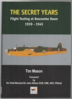 Image du vendeur pour The Secret Years: Flight Testing at Boscombe Down 1939 - 1945. mis en vente par Time Booksellers