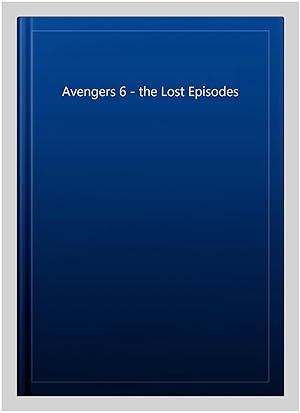Seller image for Avengers 6 - the Lost Episodes for sale by GreatBookPrices