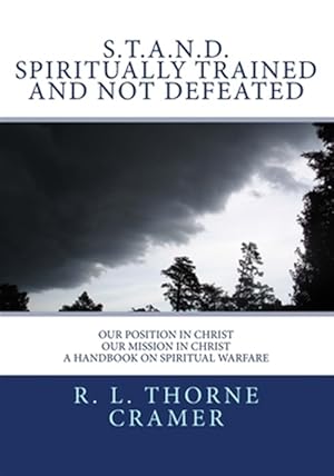 Seller image for S.t.a.n.d. Spiritually Trained and Not Defeated : Our Position in Christ, Our Mission in Christ a Handbook on Spiritual Warfare for sale by GreatBookPrices