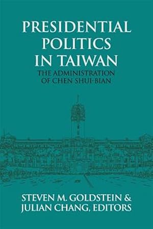 Seller image for Presidential Politics in Taiwan: The Administration of Chen Shui-bian for sale by GreatBookPrices