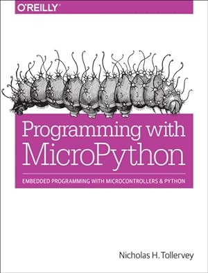 Image du vendeur pour Programming With MicroPython : Embedded Programming with Microcontrollers and Python mis en vente par GreatBookPrices