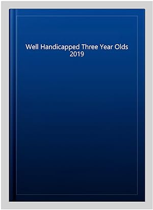 Image du vendeur pour Well Handicapped Three Year Olds 2019 mis en vente par GreatBookPrices