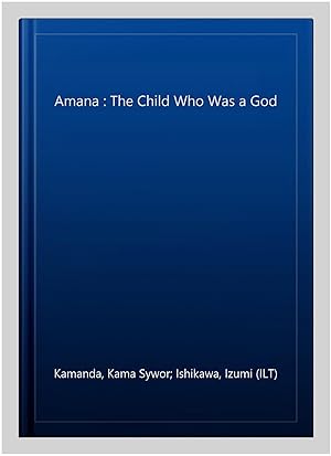 Imagen del vendedor de Amana : The Child Who Was a God a la venta por GreatBookPrices
