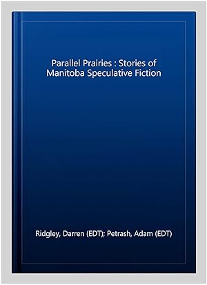 Immagine del venditore per Parallel Prairies : Stories of Manitoba Speculative Fiction venduto da GreatBookPrices