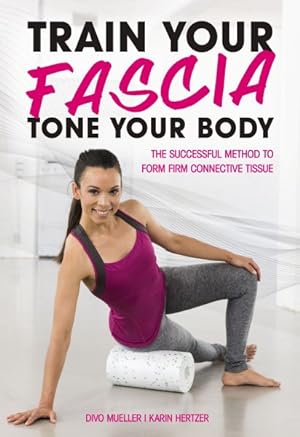 Seller image for Train Your Fascia Tone Your Body : The Successful Method to Form Firm Connective Tissue for sale by GreatBookPrices