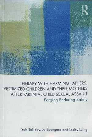Seller image for Therapy with Harming Fathers, Victimized Children and their Mothers after Parental Child Sexual Assault : Forging Enduring Safety for sale by GreatBookPrices