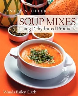 Bild des Verkufers fr Pantry Stuffers Soup Mixes : Using Dehydrated Products zum Verkauf von GreatBookPrices