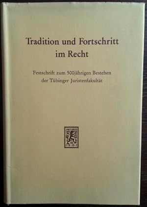 Tradition und Fortschritt im Recht. Festschrift, gewidmet der Tübinger Juristenfakultät zu ihrem ...